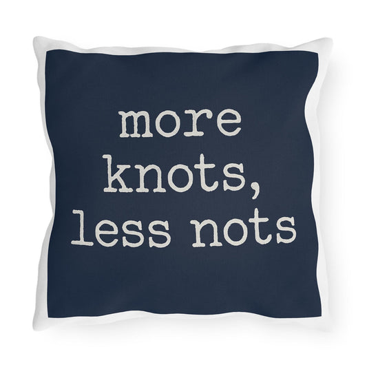 Nautical Outdoor Pillow, Funny Yacht Saying, More Knots Less Nots, Captain Gift, Three Sizes, Boating Decor, Square Cushion, Ocean Theme,