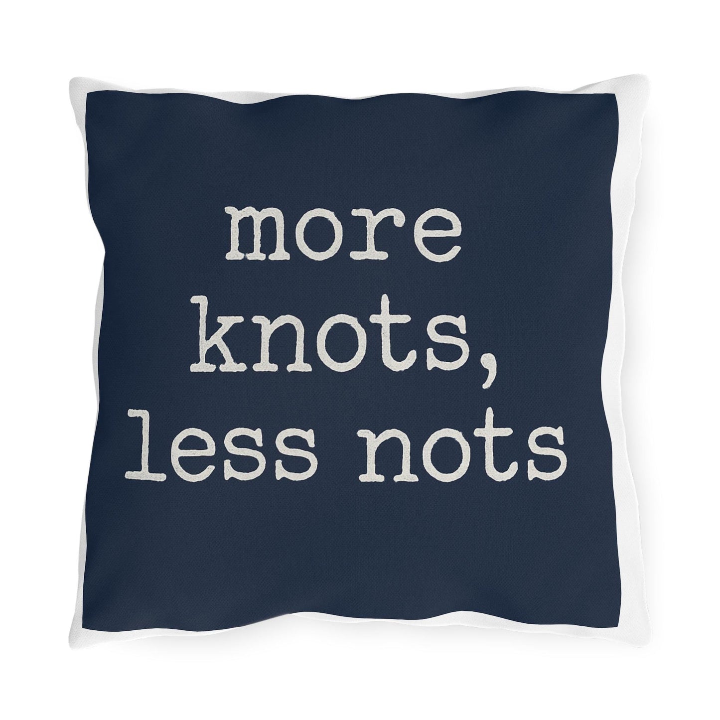 Nautical Outdoor Pillow, Funny Yacht Saying, More Knots Less Nots, Captain Gift, Three Sizes, Boating Decor, Square Cushion, Ocean Theme,