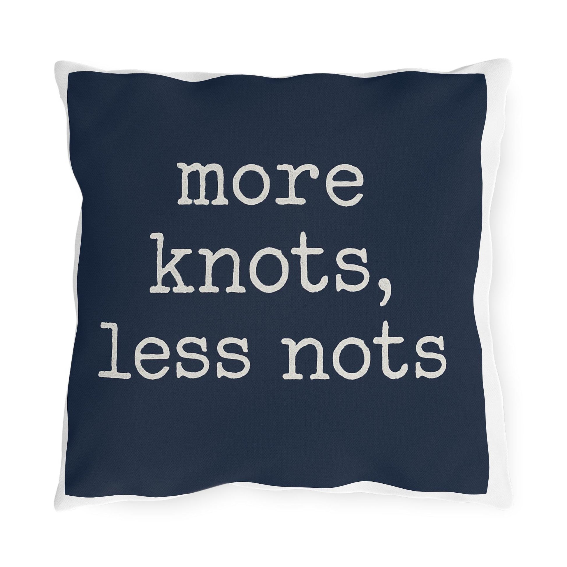 Nautical Outdoor Pillow, Funny Yacht Saying, More Knots Less Nots, Captain Gift, Three Sizes, Boating Decor, Square Cushion, Ocean Theme,