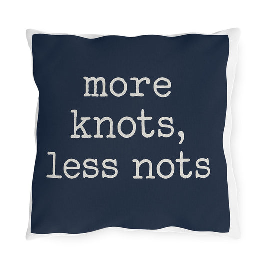 Nautical Outdoor Pillow, Funny Yacht Saying, More Knots Less Nots, Captain Gift, Three Sizes, Boating Decor, Square Cushion, Ocean Theme,