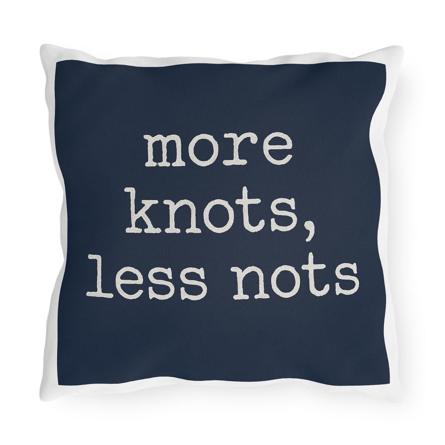 Nautical Outdoor Pillow, Funny Yacht Saying, More Knots Less Nots, Captain Gift, Three Sizes, Boating Decor, Square Cushion, Ocean Theme,