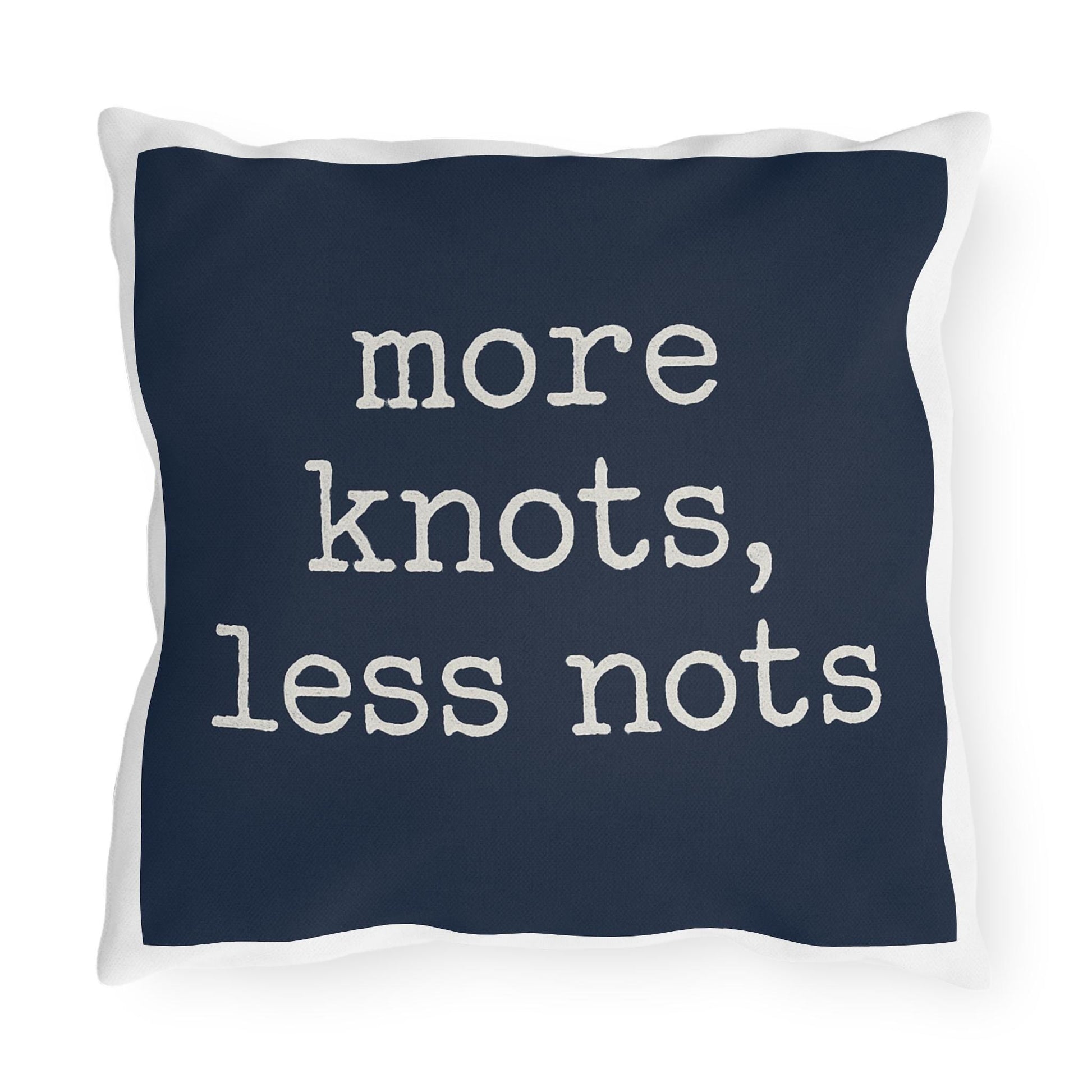 Nautical Outdoor Pillow, Funny Yacht Saying, More Knots Less Nots, Captain Gift, Three Sizes, Boating Decor, Square Cushion, Ocean Theme,