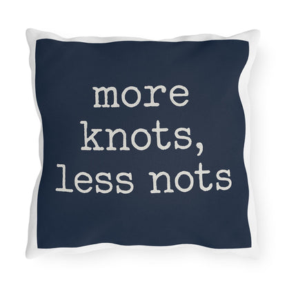 Nautical Outdoor Pillow, Funny Yacht Saying, More Knots Less Nots, Captain Gift, Three Sizes, Boating Decor, Square Cushion, Ocean Theme,