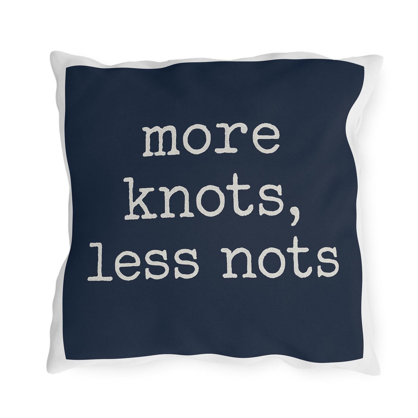 Nautical Outdoor Pillow, Funny Yacht Saying, More Knots Less Nots, Captain Gift, Three Sizes, Boating Decor, Square Cushion, Ocean Theme,