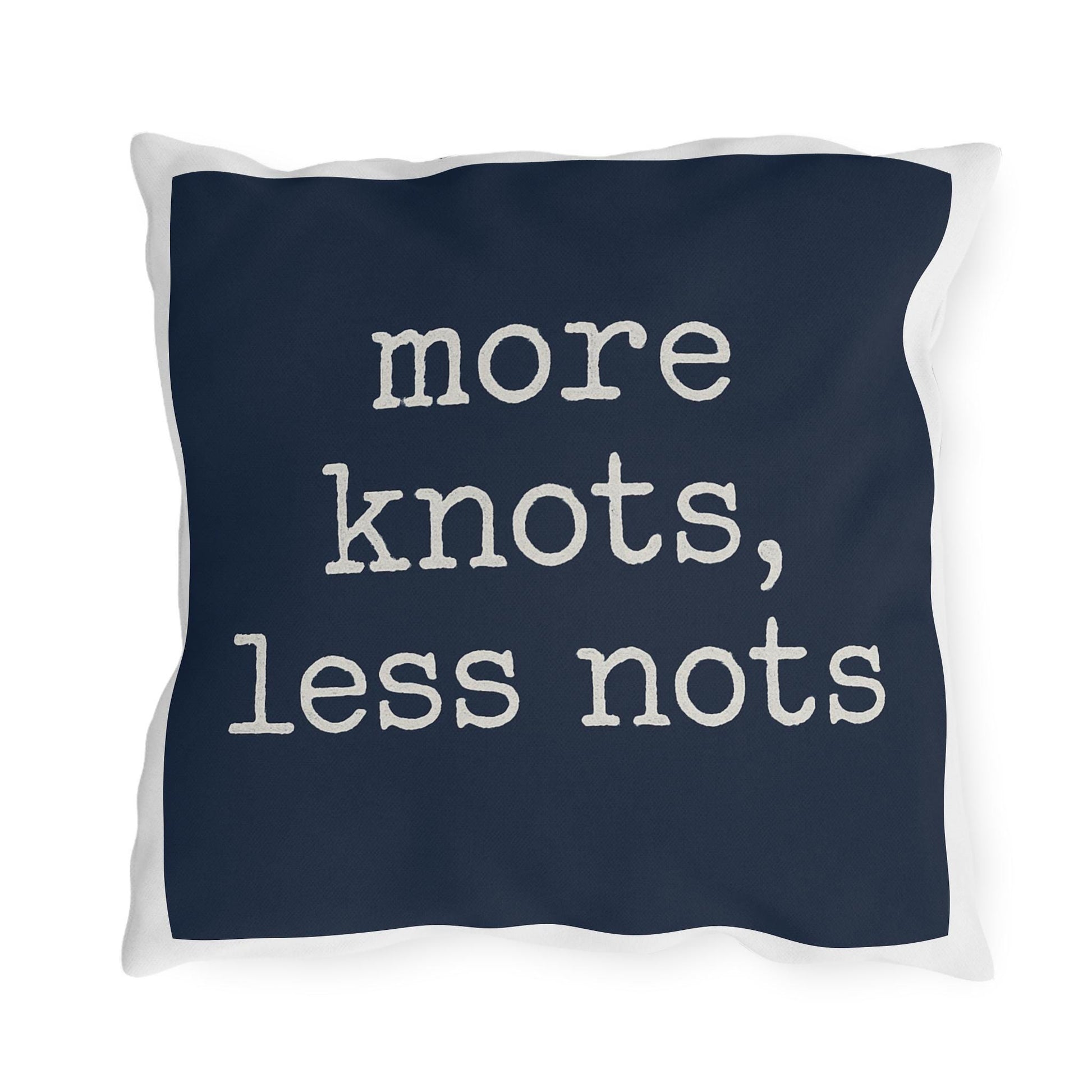 Nautical Outdoor Pillow, Funny Yacht Saying, More Knots Less Nots, Captain Gift, Three Sizes, Boating Decor, Square Cushion, Ocean Theme,
