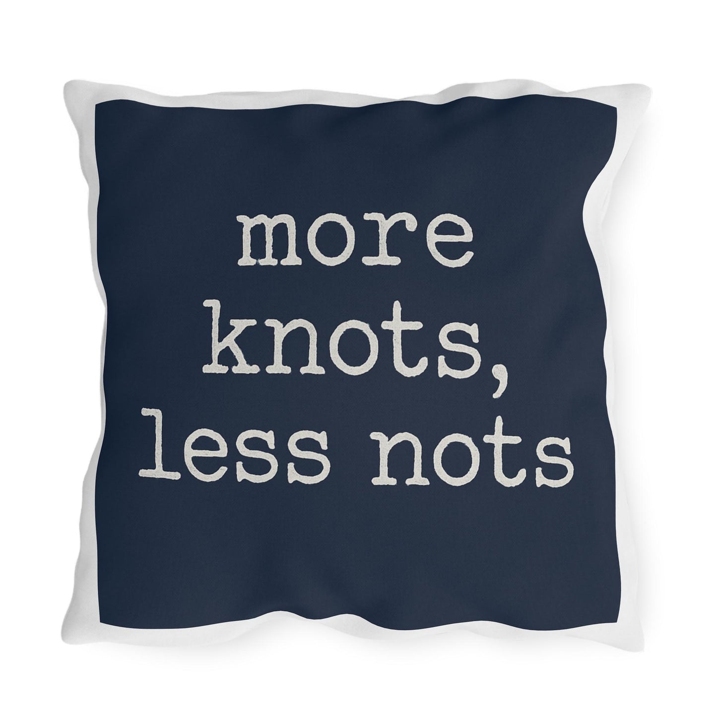 Nautical Outdoor Pillow, Funny Yacht Saying, More Knots Less Nots, Captain Gift, Three Sizes, Boating Decor, Square Cushion, Ocean Theme,