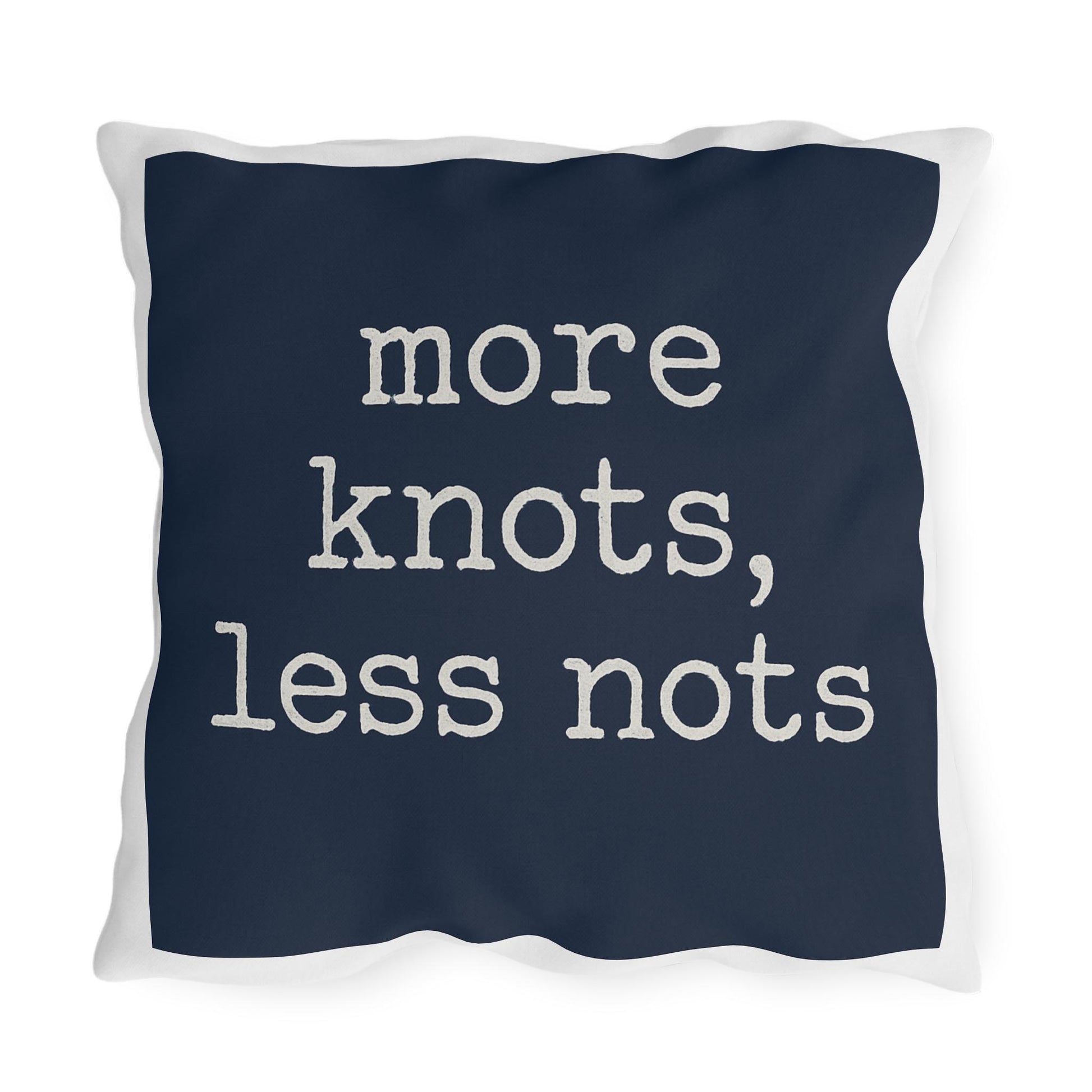 Nautical Outdoor Pillow, Funny Yacht Saying, More Knots Less Nots, Captain Gift, Three Sizes, Boating Decor, Square Cushion, Ocean Theme,