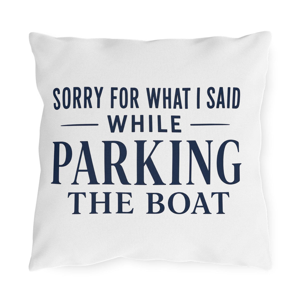 Sorry For What I Said While Parking The Boat Outdoor Pillows | Funny Lake House Decor