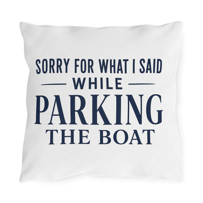 Sorry For What I Said While Parking The Boat Outdoor Pillows | Funny Lake House Decor