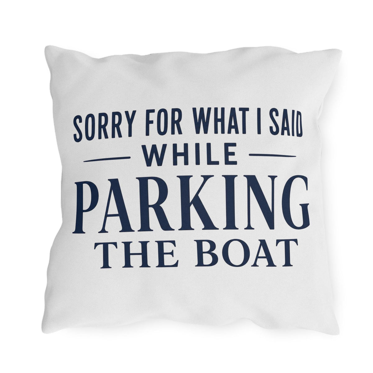 Sorry For What I Said While Parking The Boat Outdoor Pillows | Funny Lake House Decor