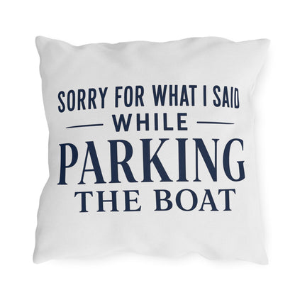 Sorry For What I Said While Parking The Boat Outdoor Pillows | Funny Lake House Decor
