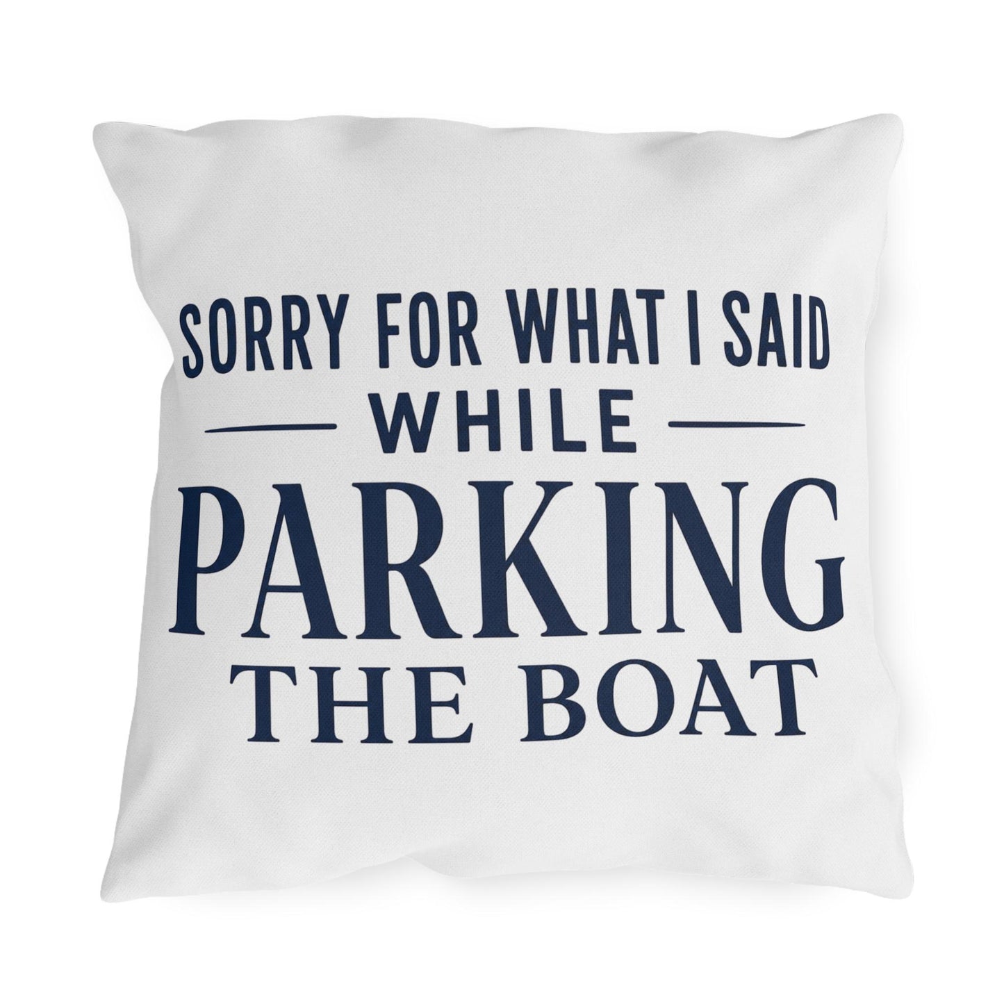 Navy font of Sorry For What I Said While Parking The Boat Outdoor Pillows | Funny Lake House Decor