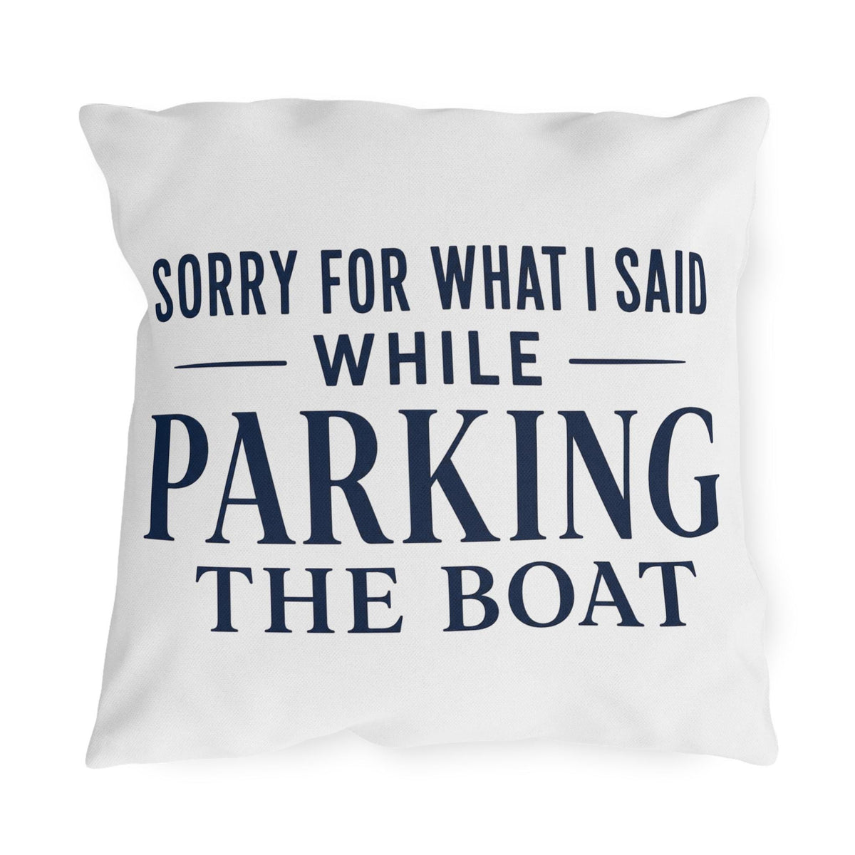 Sorry For What I Said While Parking The Boat Outdoor Pillows | Funny Lake House Decor