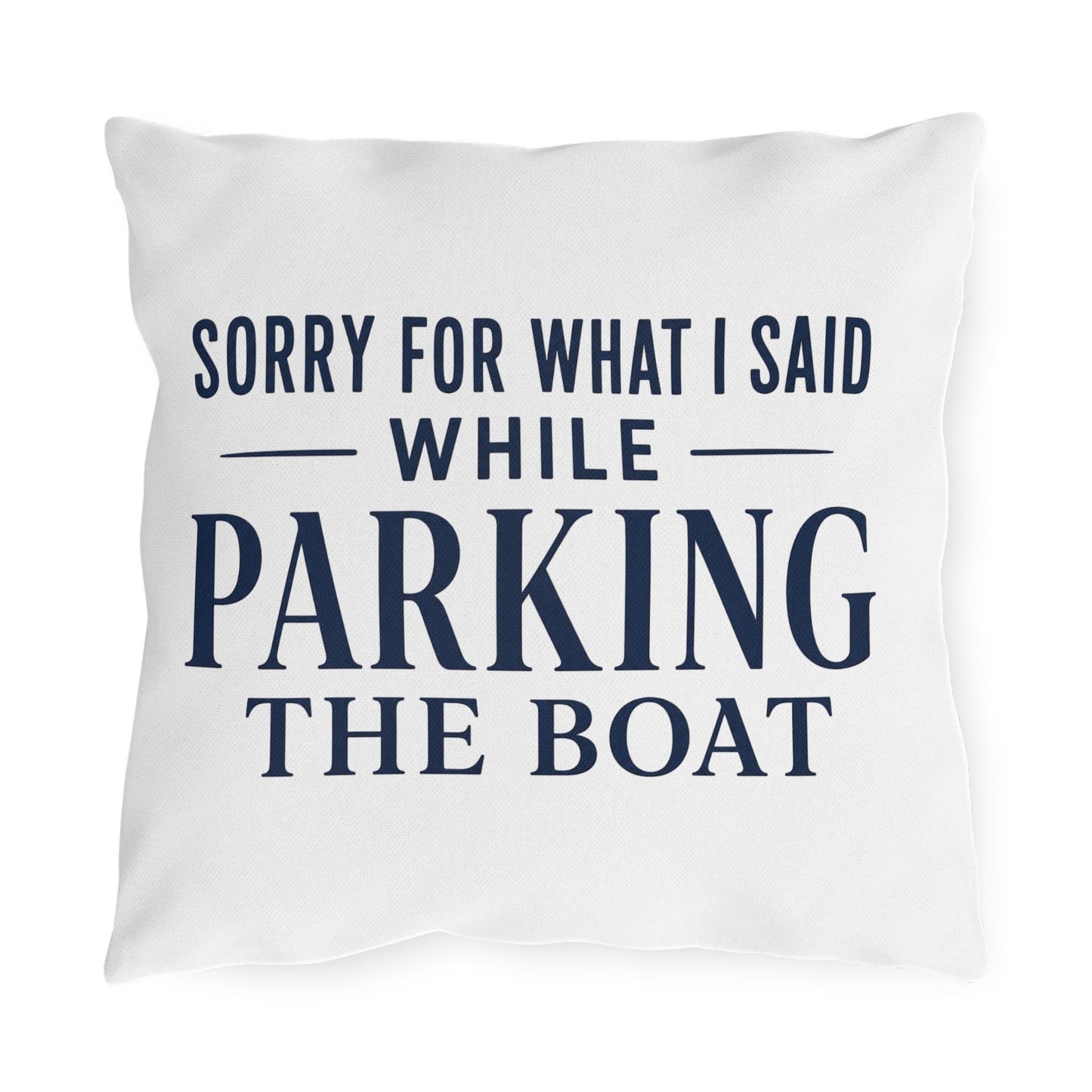 Navy font of Sorry For What I Said While Parking The Boat Outdoor Pillows | Funny Lake House Decor
