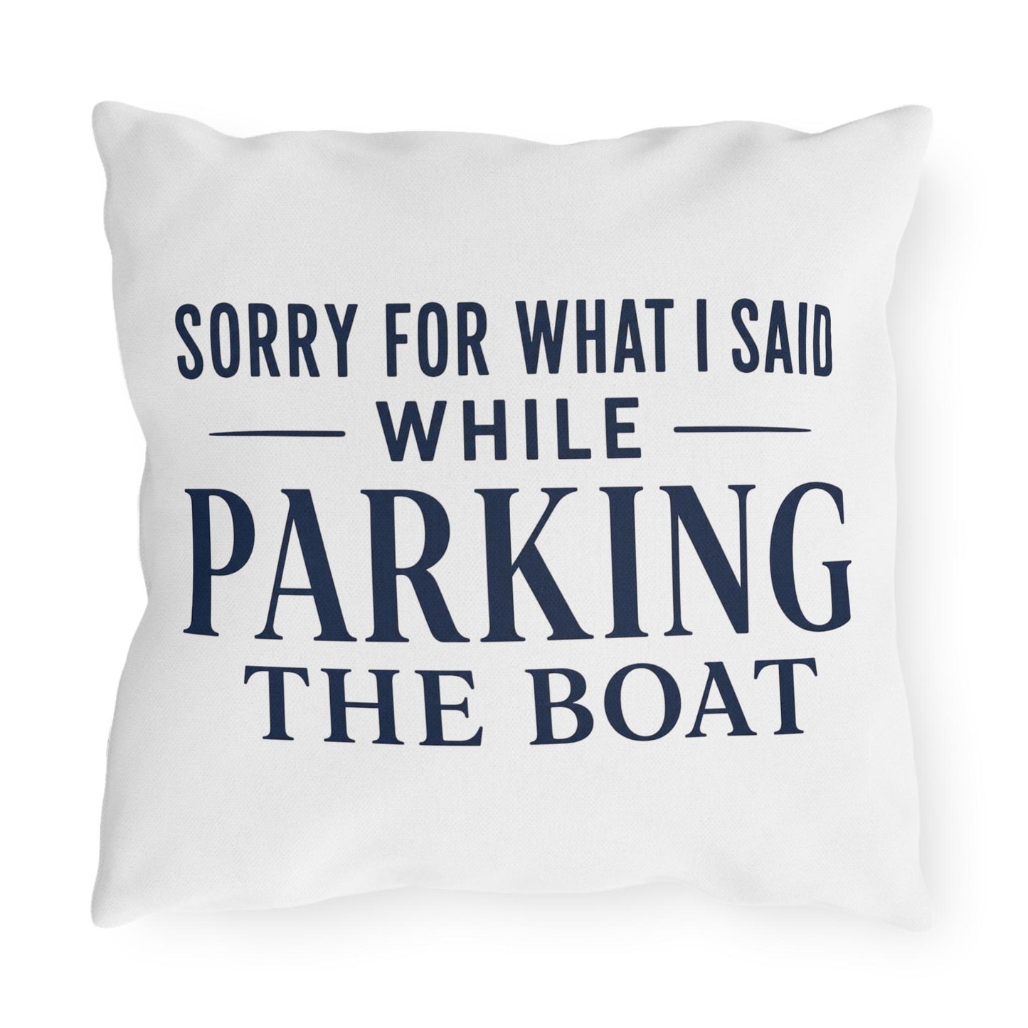 Navy font of Sorry For What I Said While Parking The Boat Outdoor Pillows | Funny Lake House Decor